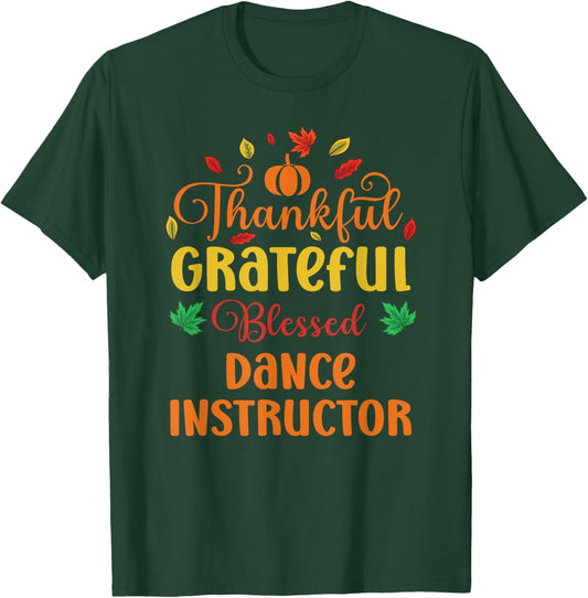 Thankful Grateful Blessed Dance Instructor Fall Thanksgiving T-Shirt - T-Shirt | Forest