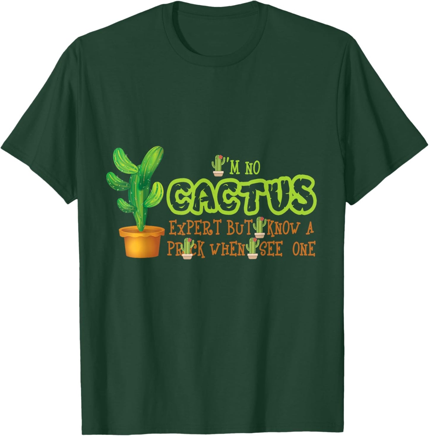 I'm No Cactus Expert But I Know A Prick When I See One Funny T-Shirt - T-Shirt | Forest