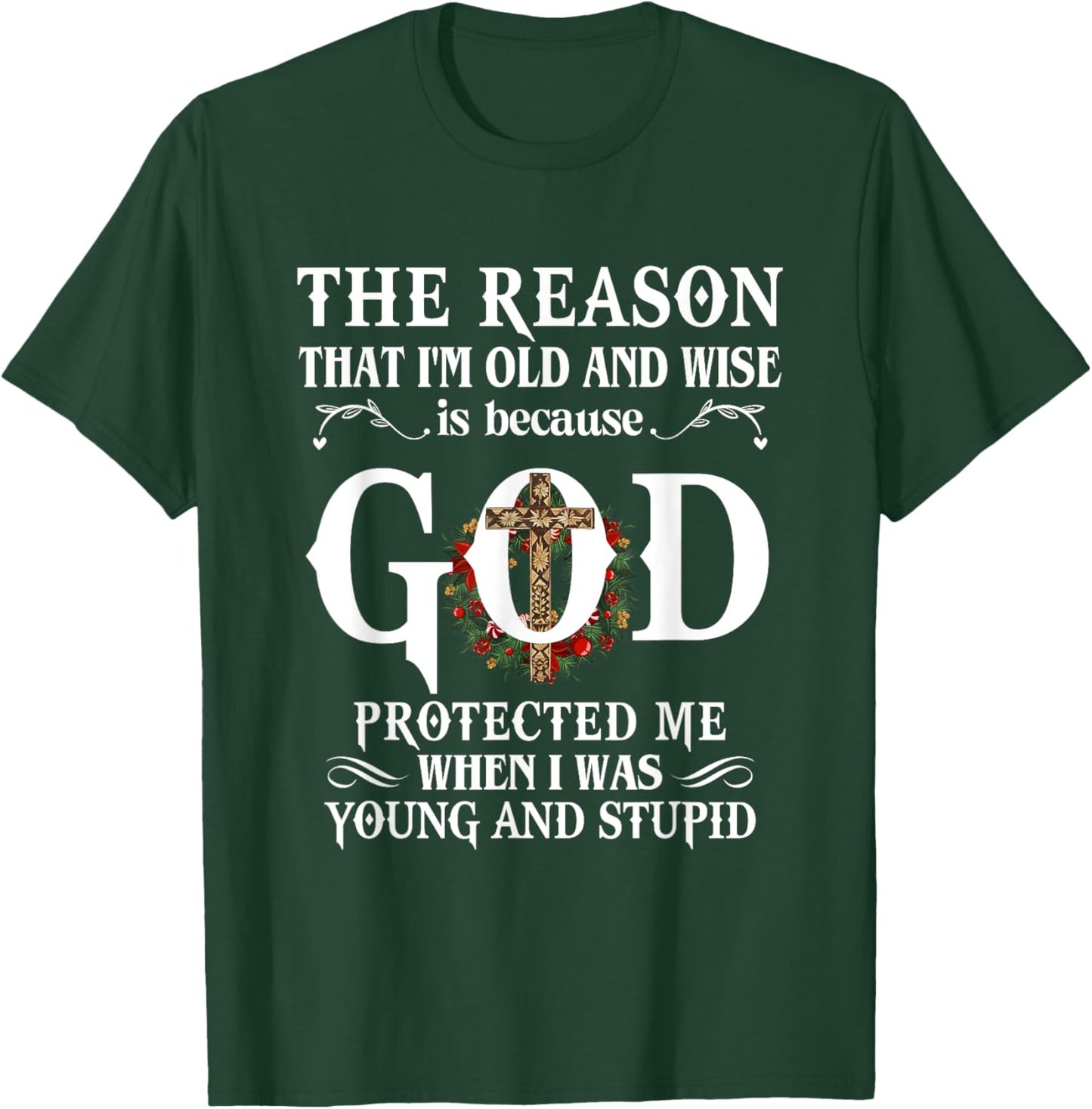 The Reason That I'm Old And Wise Is Because God Protected Me T-Shirt - T-Shirt | Forest