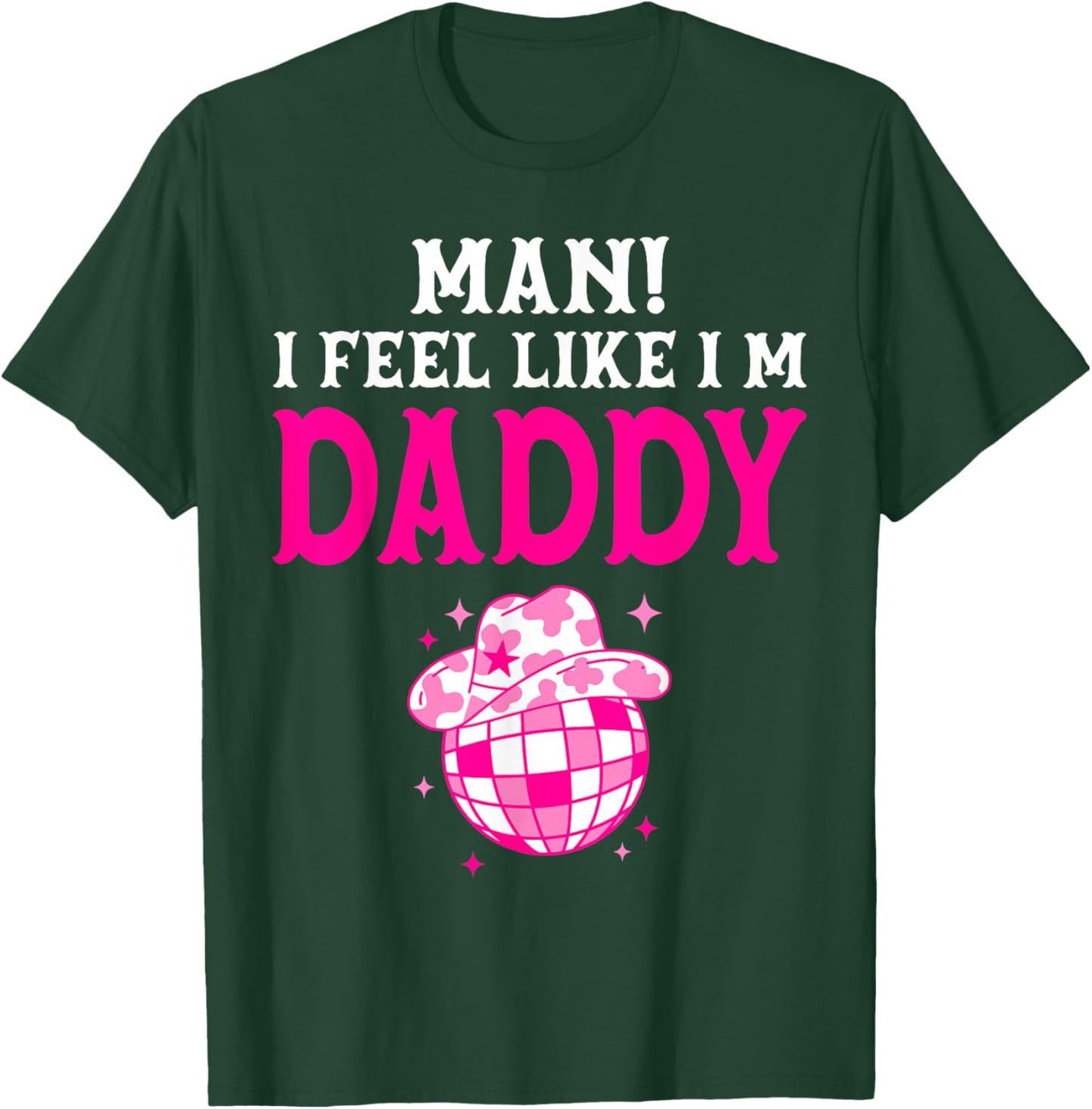Man I Feel Like I'm Daddy Birthday Cowgirl Matching Family T-Shirt - T-Shirt | Forest