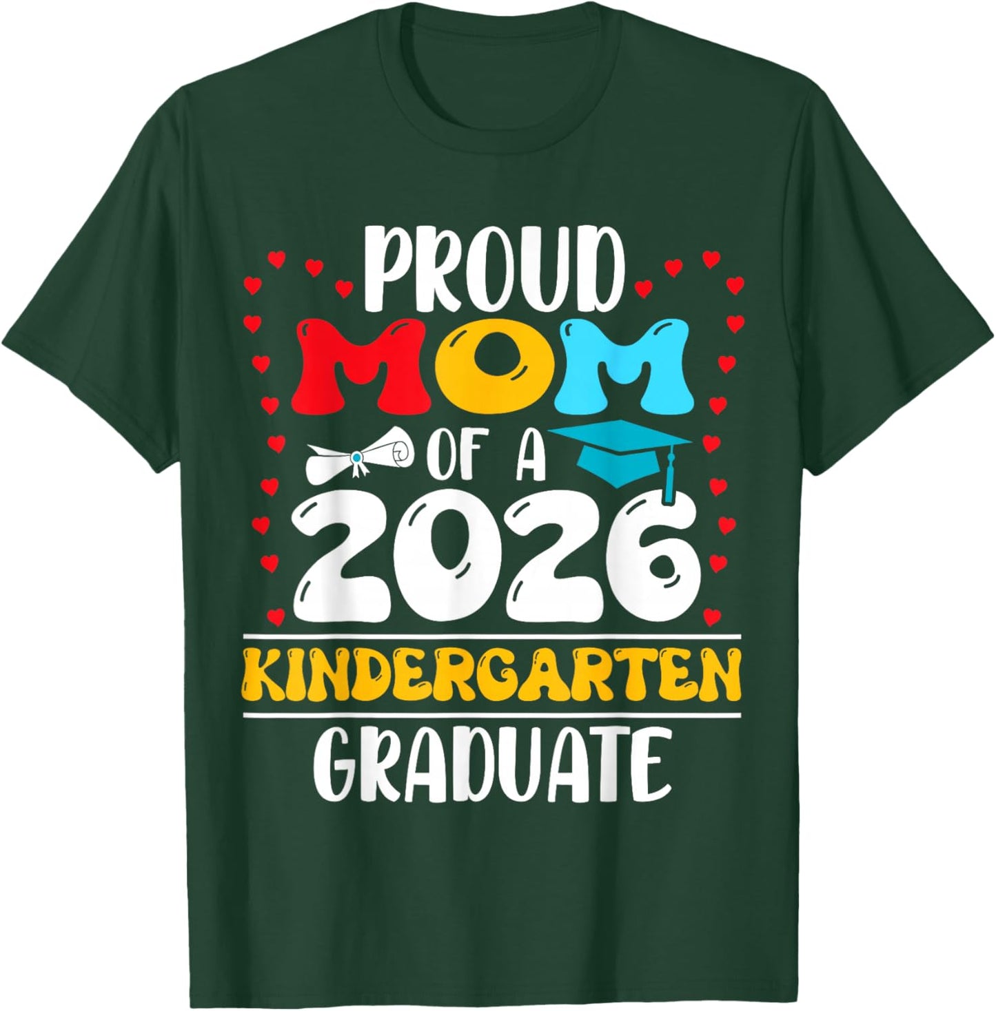 Proud Mom of 2026 Kindergarten Graduate Graduation T-Shirt - T-Shirt | Forest
