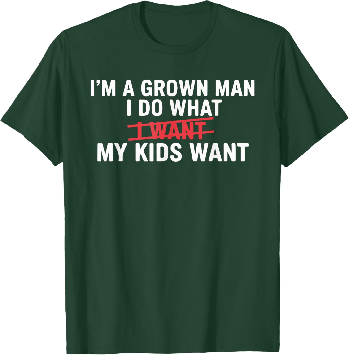 I'm A Grown Man I DO What I Want My Kids Want Funny Design T-Shirt - T-Shirt | Forest
