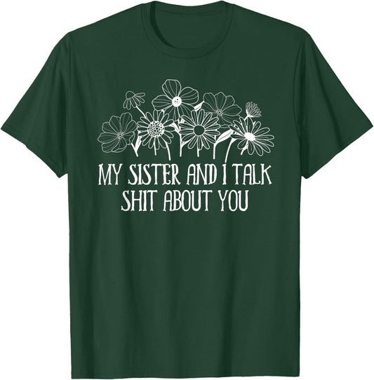 My Sister and I Talk Shit About You Funny Sisters Big Sister T-Shirt - T-Shirt | Forest