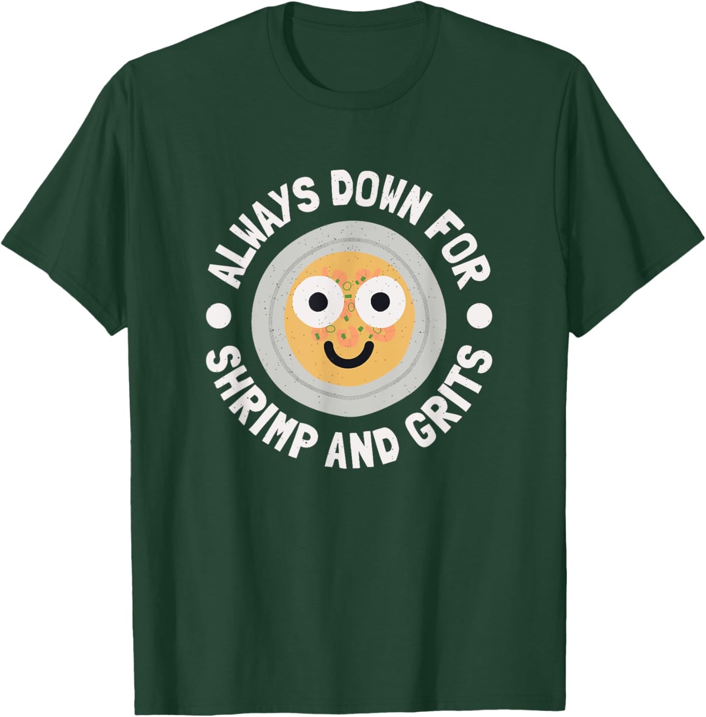 Always Down For Shrimp And Grits - Shrimp And Grits T-Shirt - T-Shirt | Forest