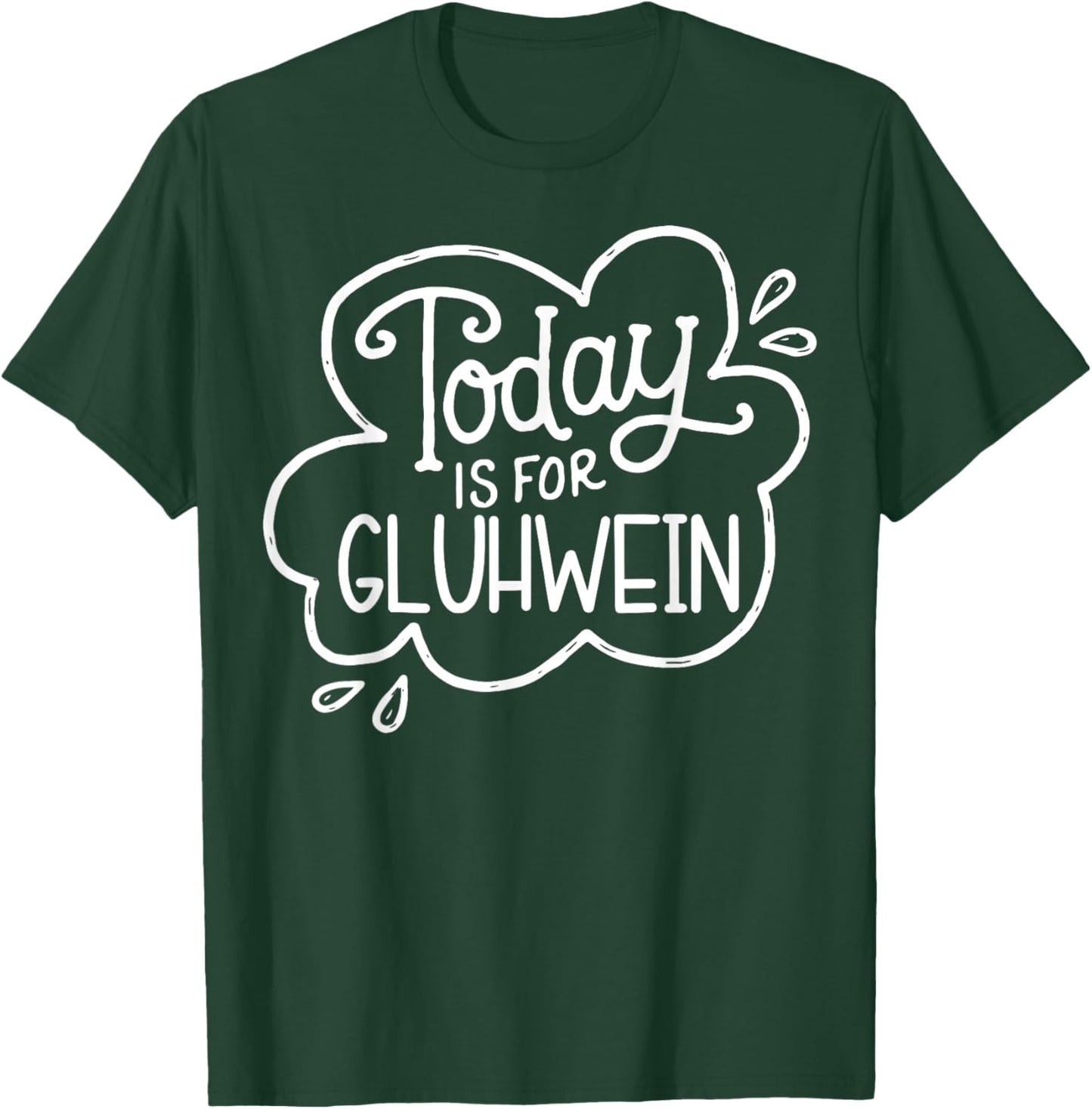 Today Is For Gluhwein Today Is For Gluhwein Fun Design T-Shirt - T-Shirt | Forest