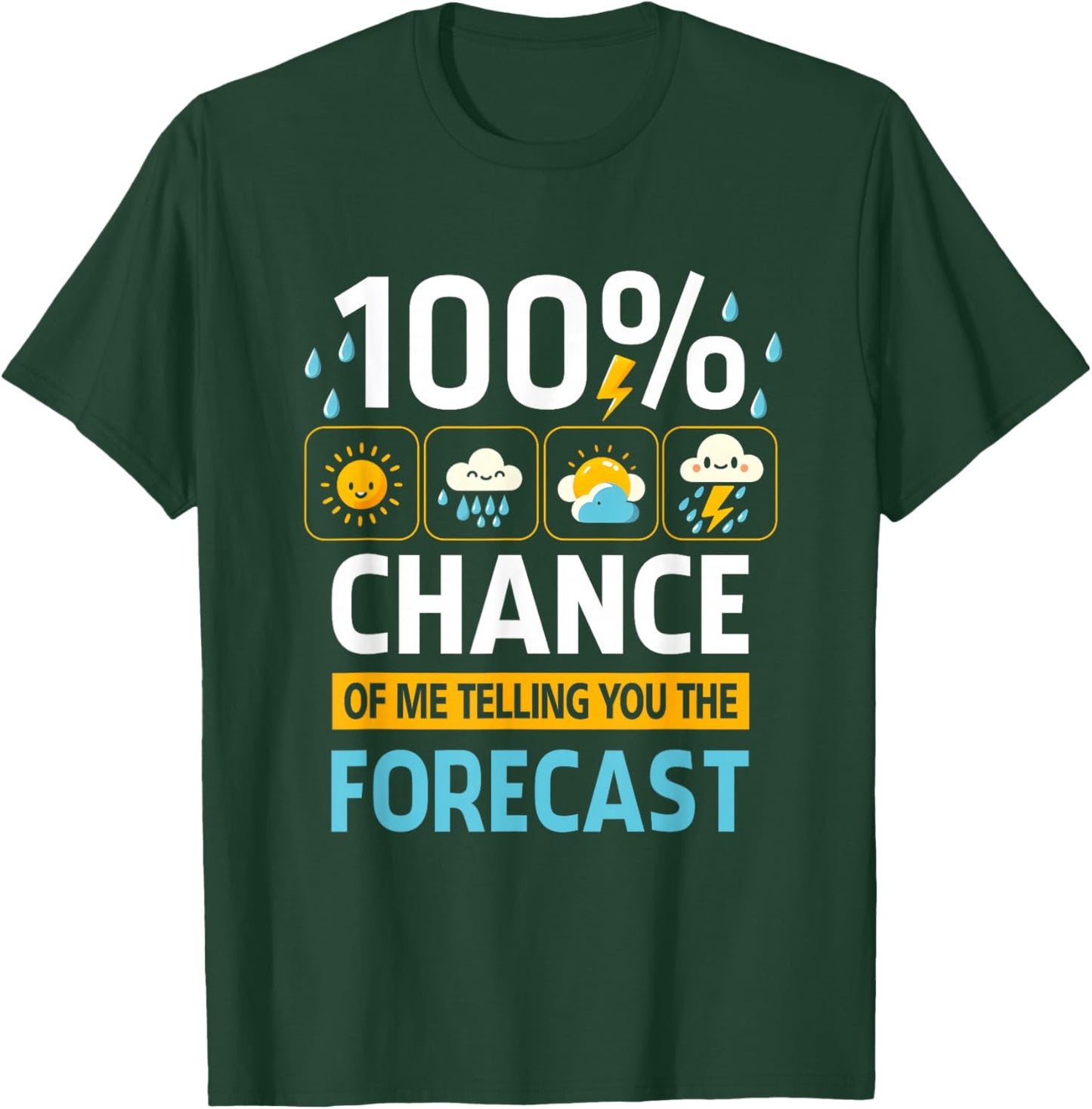 100 Percent Chance Of Me Telling You Forecast Meteorology T-Shirt - T-Shirt | Forest