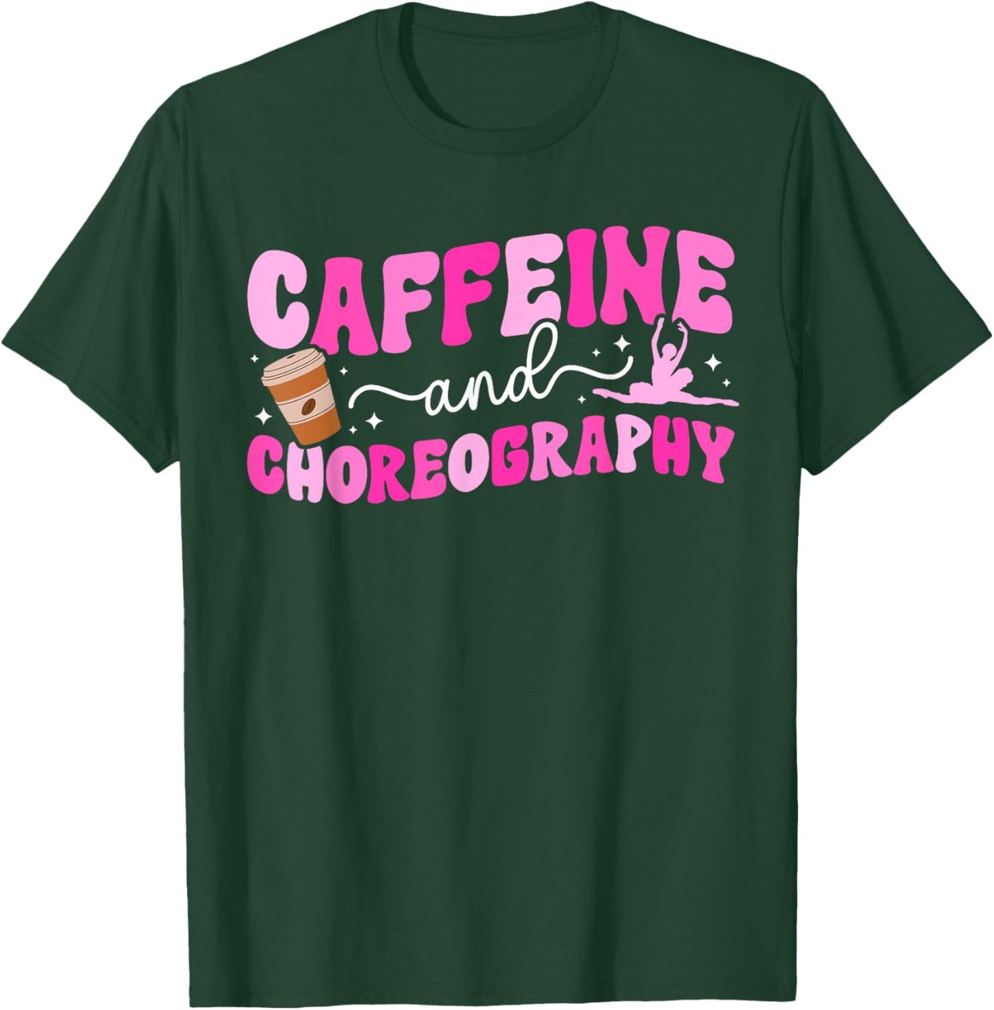 Caffeine and Choreography Dance Teacher Dancing Teacher T-Shirt - T-Shirt | Forest