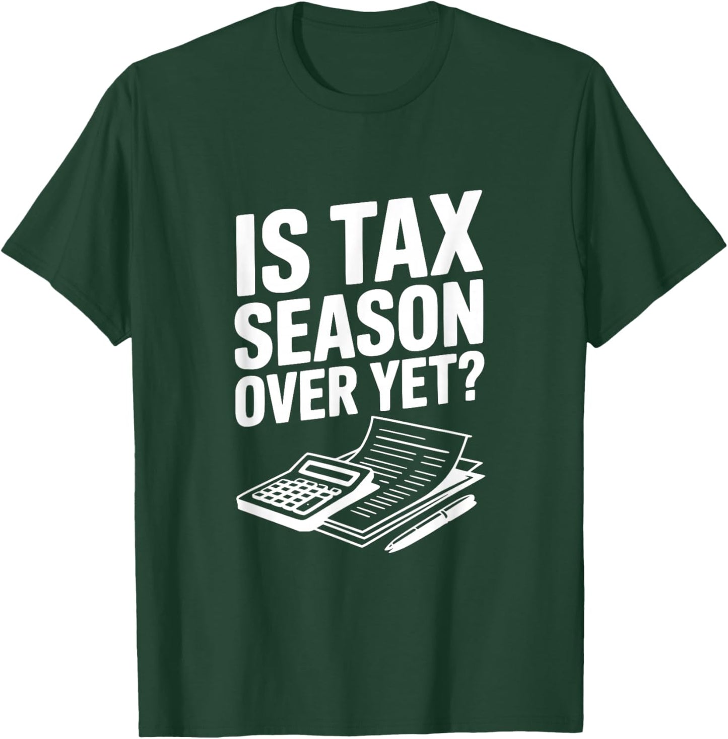 La Saison des impôts est-Elle Encore terminée? Humour Comptable Fiscal drôle T-Shirt - T-Shirt | Forest