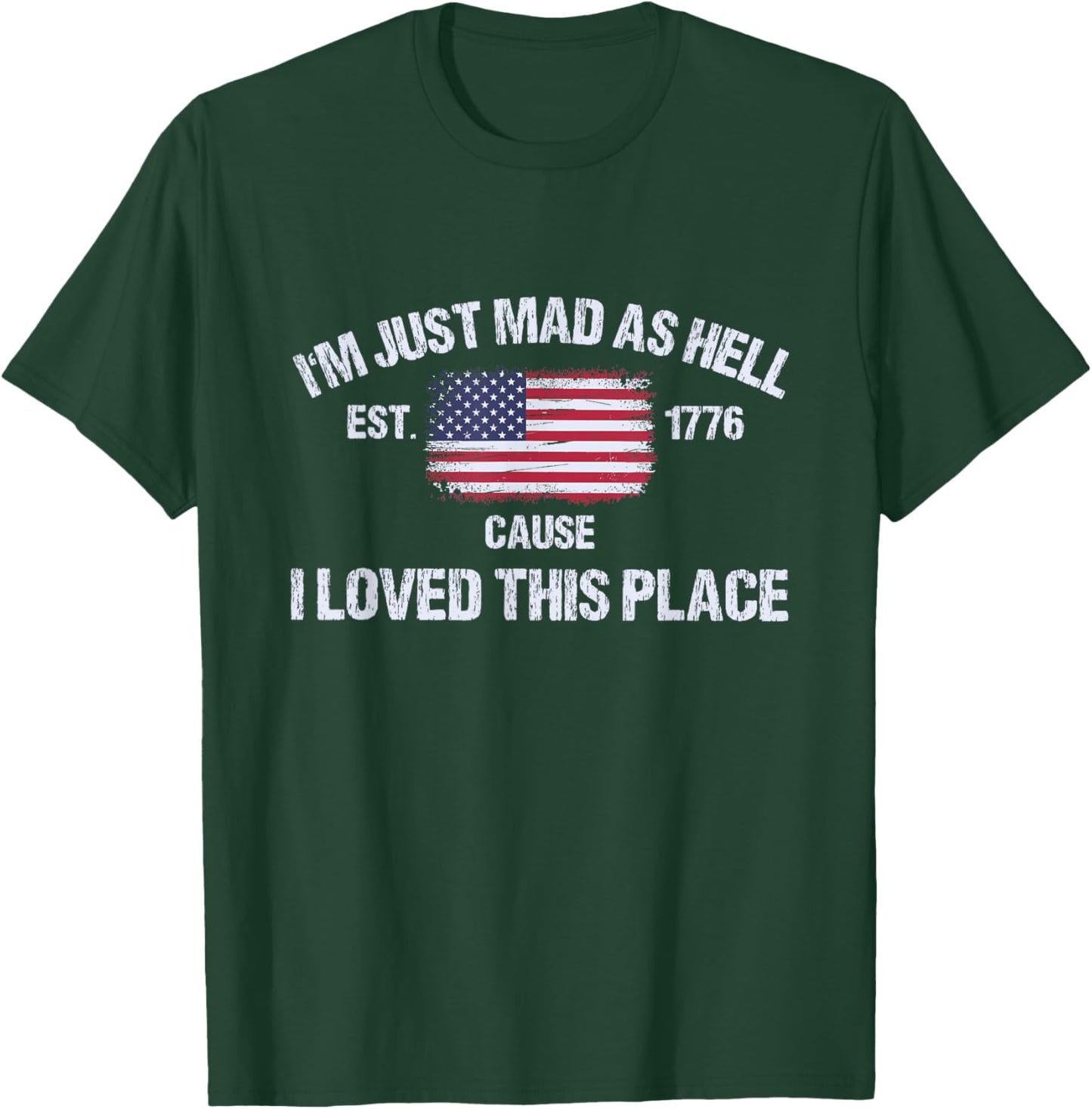 I'm Just Mad As Hell Cause I Loved This Place 4th of July T-Shirt - T-Shirt | Forest