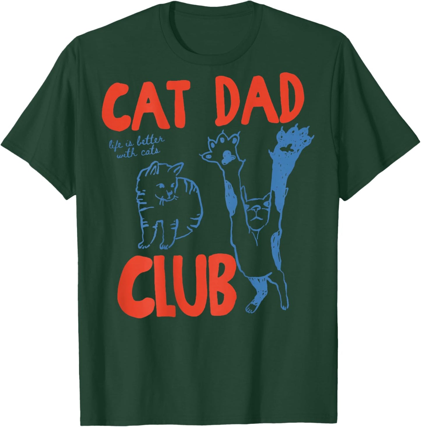 Cat Dad Club Life is Better with Cats Father's Day T-Shirt - T-Shirt | Forest