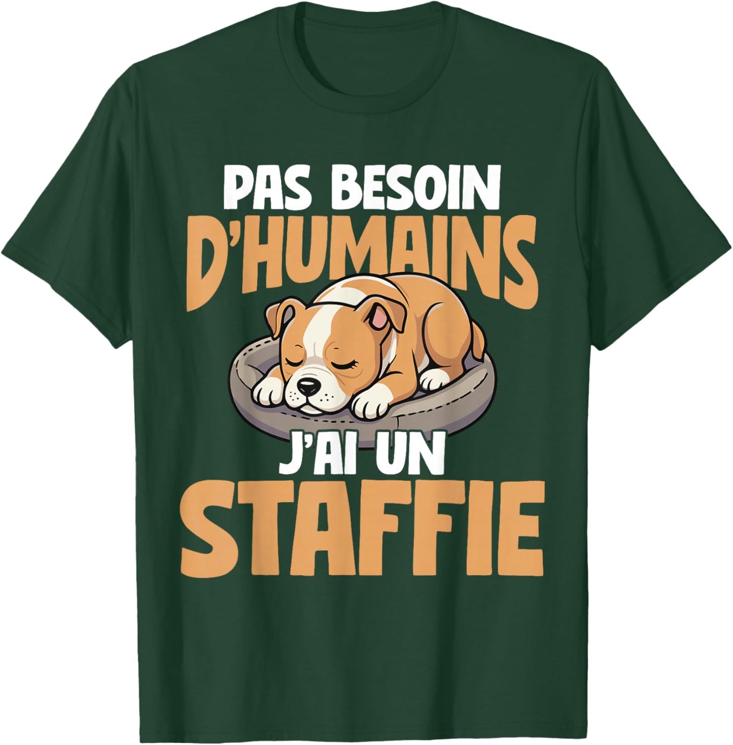 No Need For Humans I Have A Staffie Dog T-Shirt - T-Shirt | Forest