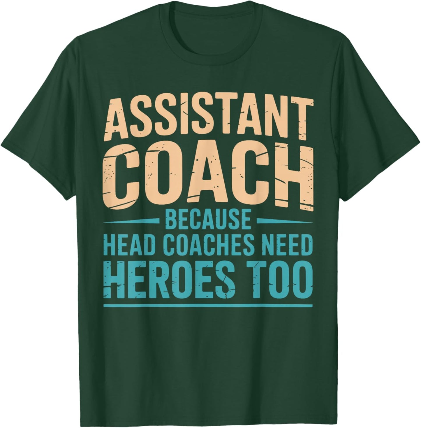 Assistant Coach Because Head Coaches Need Heroes Too Funny T-Shirt - T-Shirt | Forest