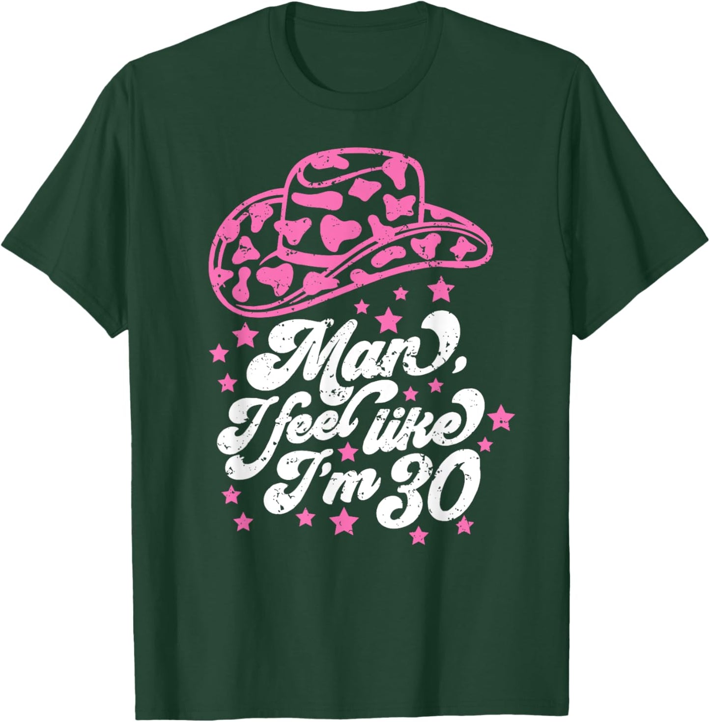 Man I Feel like I'm 30, Western 30th Birthday, 30th Birthday T-Shirt - T-Shirt | Forest