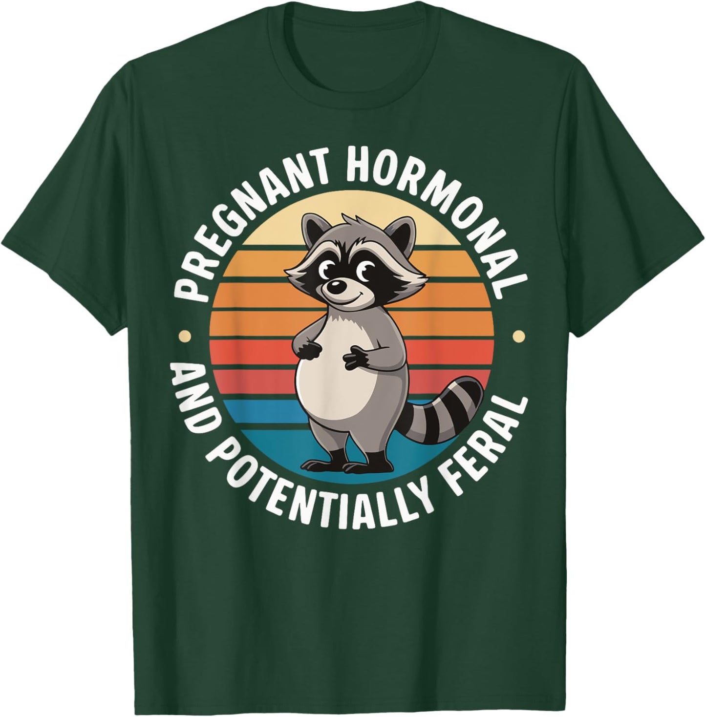 Pregnant Hormonal And Potentially Feral T-Shirt - T-Shirt | Forest