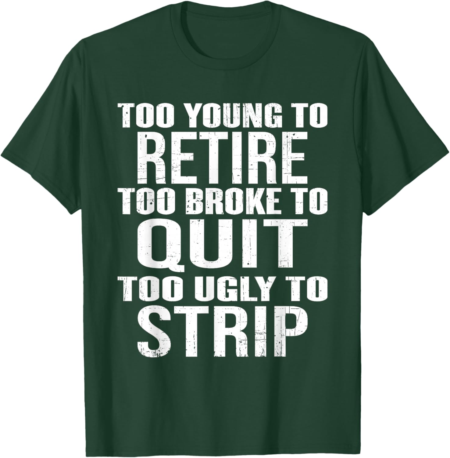 Too Young to Retire Too Broke to Quit Funny Work Humour T-Shirt - T-Shirt | Forest