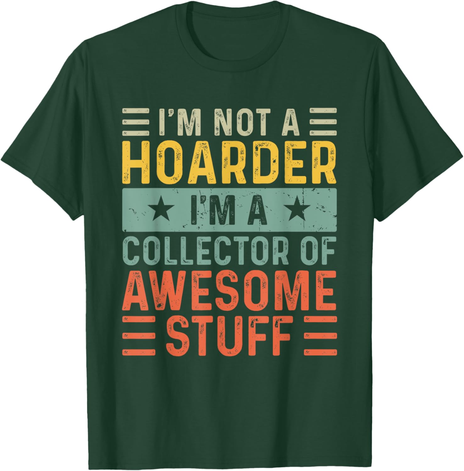 I'm Not a Hoarder I'm a Collector of Awesome Stuff T-Shirt - T-Shirt | Forest