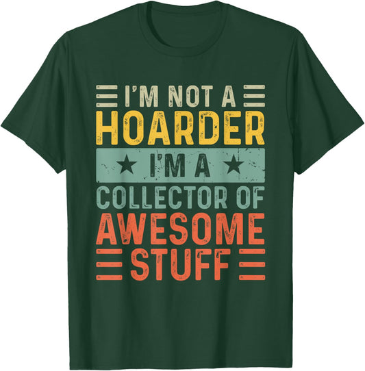 I'm Not a Hoarder I'm a Collector of Awesome Stuff T-Shirt - T-Shirt | Forest