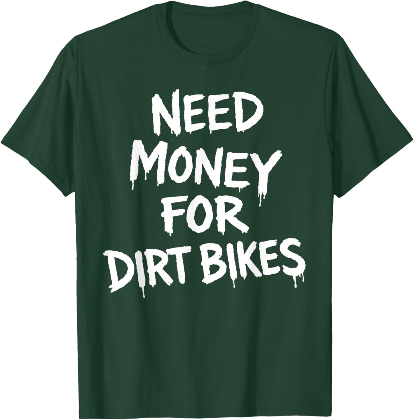 Need Money for Dirtbikes T-Shirt - T-Shirt | Forest