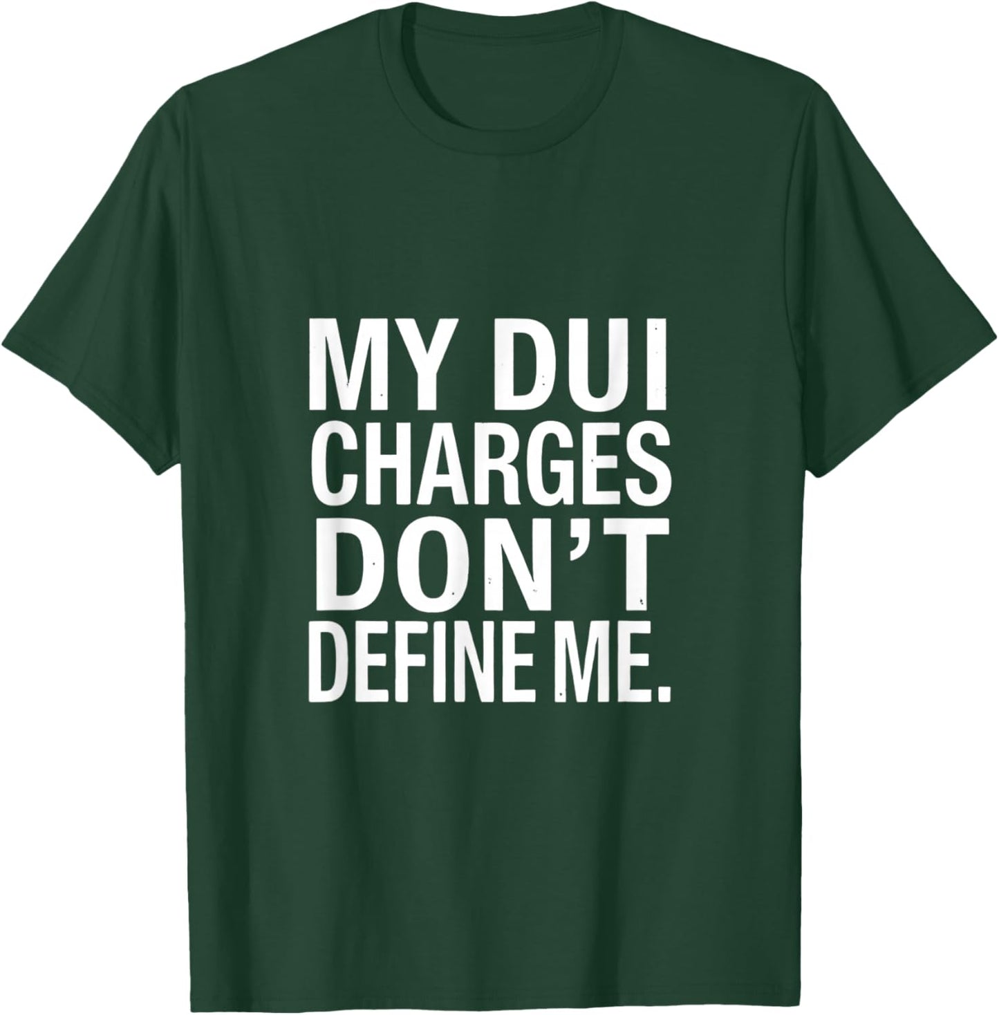 DUI Charges Don’t Define Me Funny Statement Quote Humor T-Shirt - T-Shirt | Forest