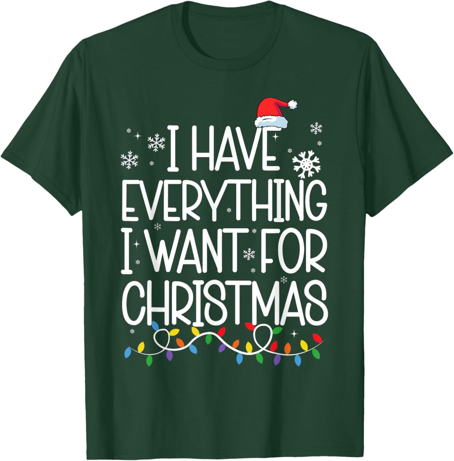 I Have Everything I Want For Christmas Its Me I'm Everything T-Shirt - T-Shirt | Forest