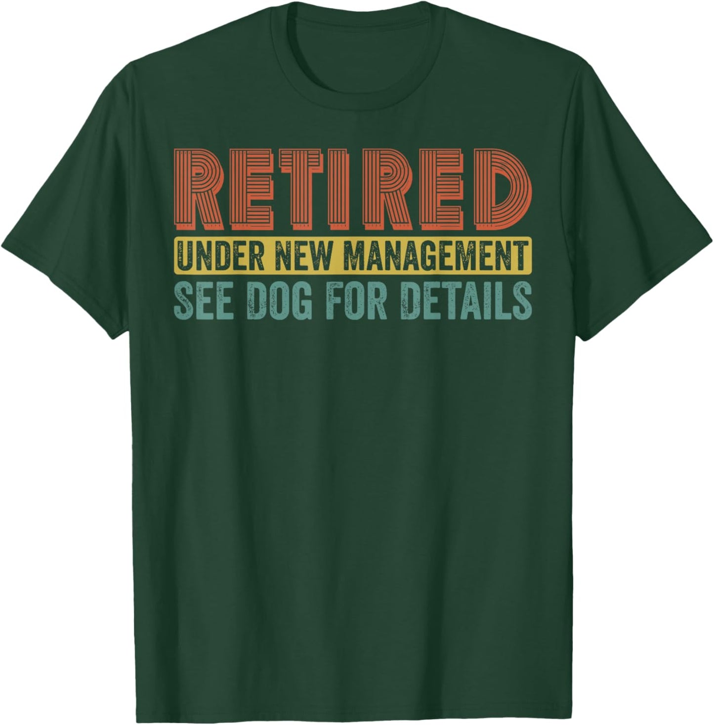 Retired Under New Management See Dog For Details Funny T-Shirt - T-Shirt | Forest
