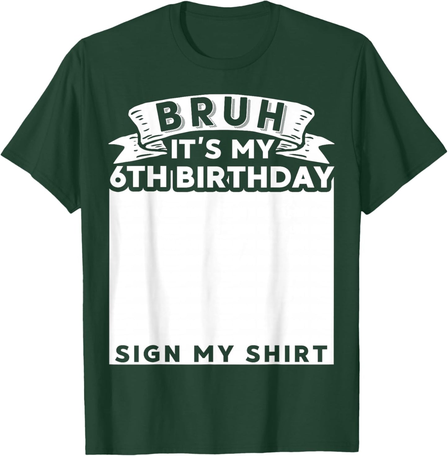Bruh It's My 6th Birthday Sign My Shirt 6 Year Old Bday T-Shirt - T-Shirt | Forest