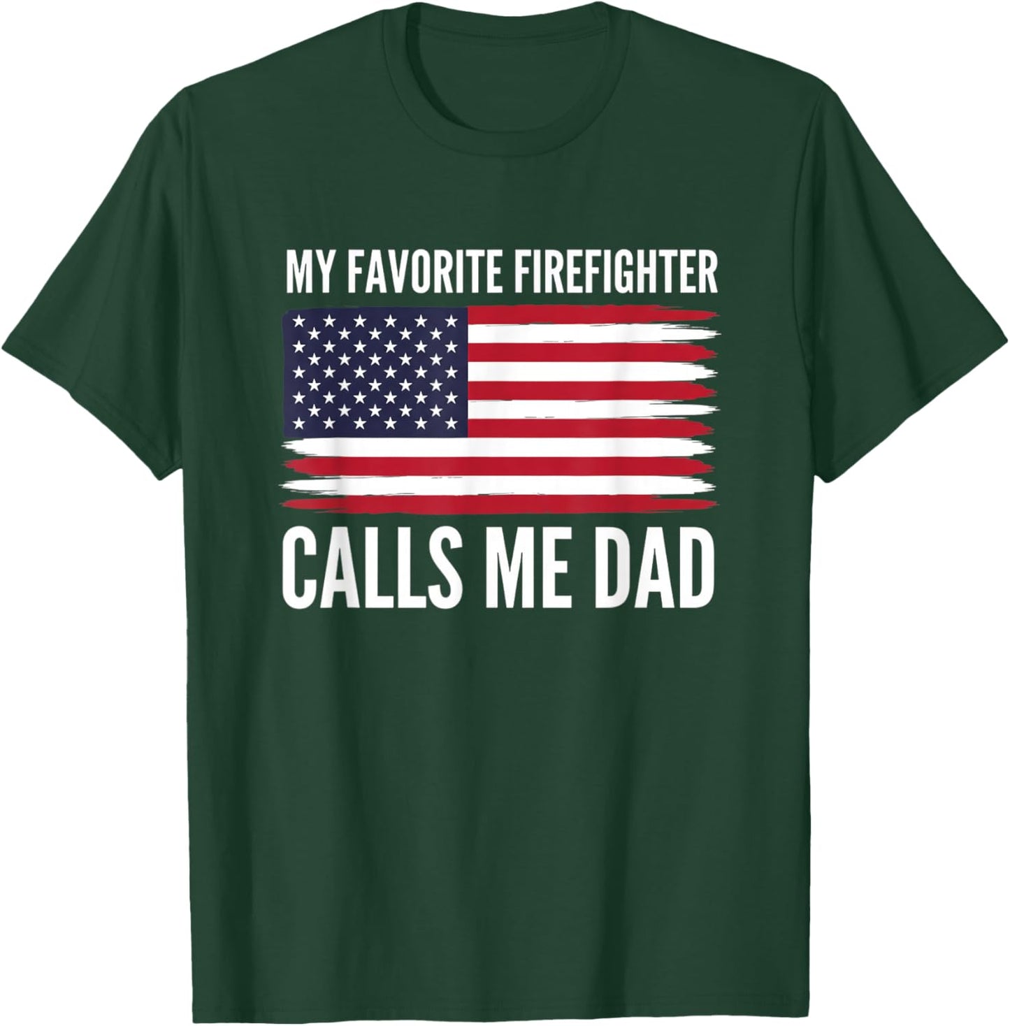 Firefighter My Favorite Firefighter Calls Me Dad Patriotic T-Shirt - T-Shirt | Forest