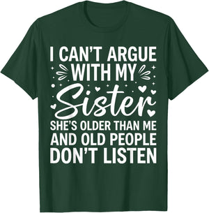 I Can’t Argue with My Sister Funny Family Sibling Sarcasm T-Shirt - T-Shirt | Forest