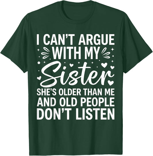 I Can’t Argue with My Sister Funny Family Sibling Sarcasm T-Shirt - T-Shirt | Forest