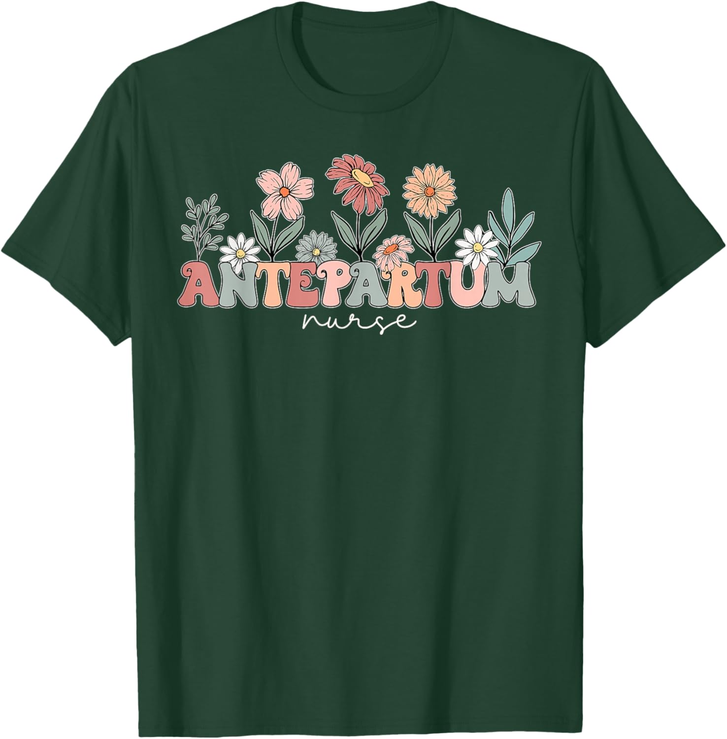 Wildflower Antepartum Nurse Obstetrical Mother Baby Nurse T-Shirt - T-Shirt | Forest