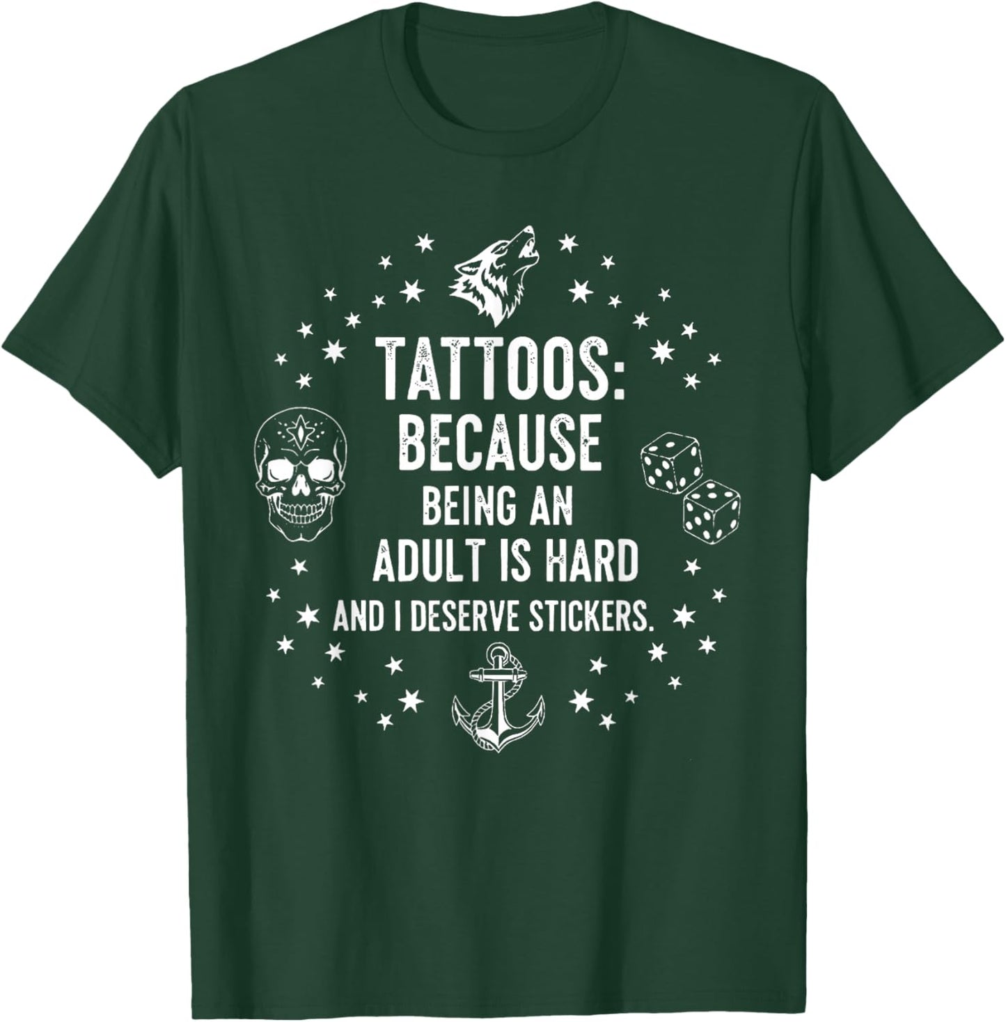 Tattoos Because Being an Adult is Hard & I Deserve Stickers T-Shirt - T-Shirt | Forest