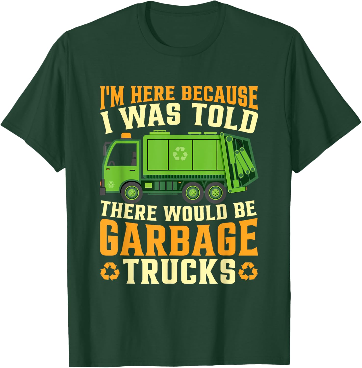 I Was Told There Would Be Garbage Trucks T-Shirt - T-Shirt | Forest