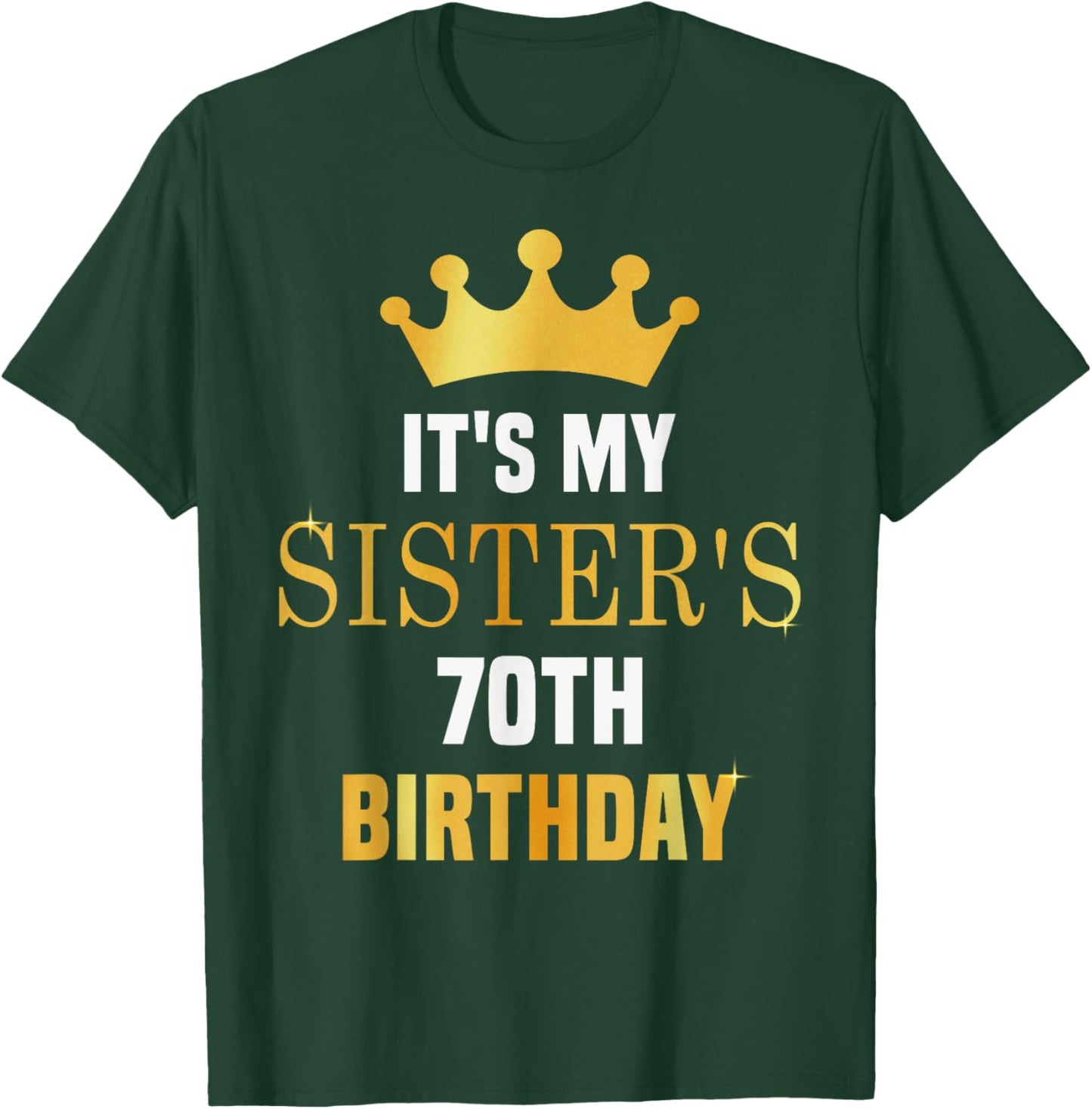Its My Sister's 70th Birthday 70 Years Old Golden Bday T-Shirt - T-Shirt | Forest