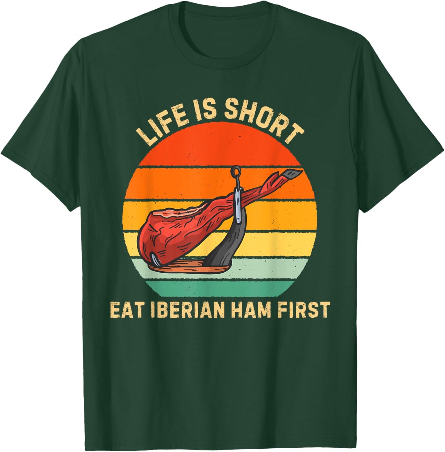Retro Life Is Short Eat Iberian Ham First Iberian Ham Lover T-Shirt - T-Shirt | Forest