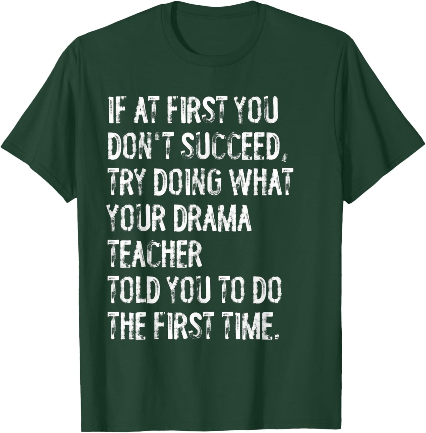 If At First You Don't Succeed Funny Drama Teacher Theater T-Shirt - T-Shirt | Forest