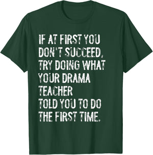 If At First You Don't Succeed Funny Drama Teacher Theater T-Shirt - T-Shirt | Forest