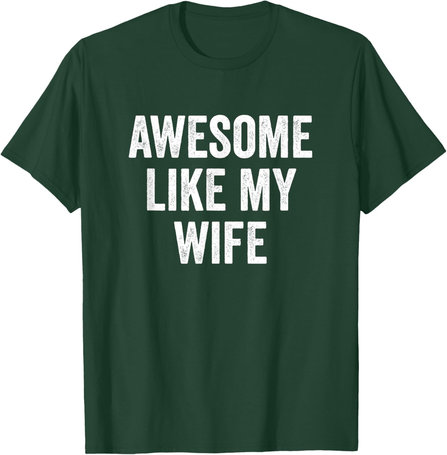 Awesome Like My Wife T-Shirt - T-Shirt | Forest