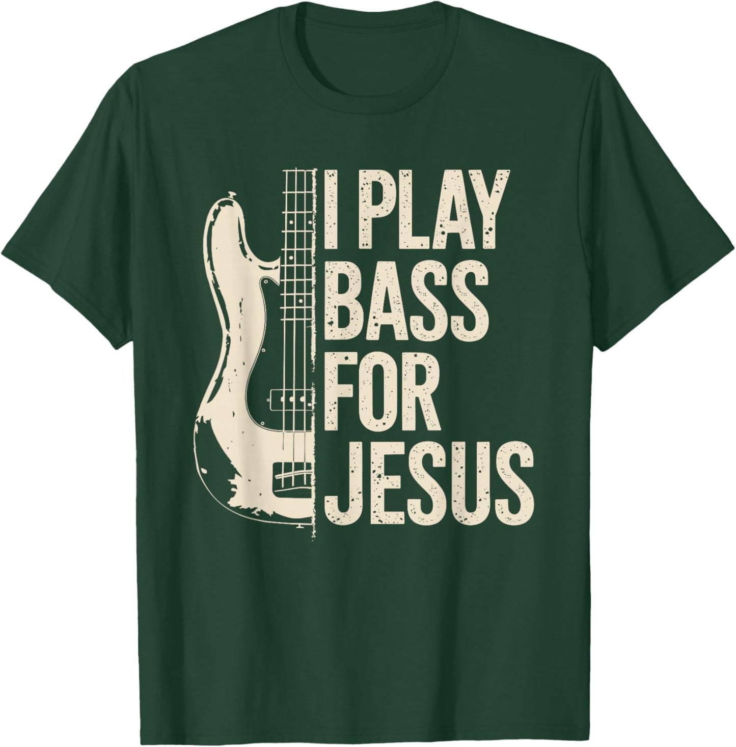 I Play Bass for Jesus, Bass Guitar and Christian Bassist T-Shirt - T-Shirt | Forest