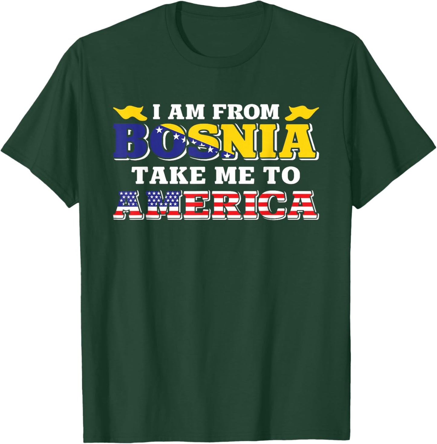I am from Bosnia take me to America & Bosnien Herzegowina T-Shirt - T-Shirt | Forest