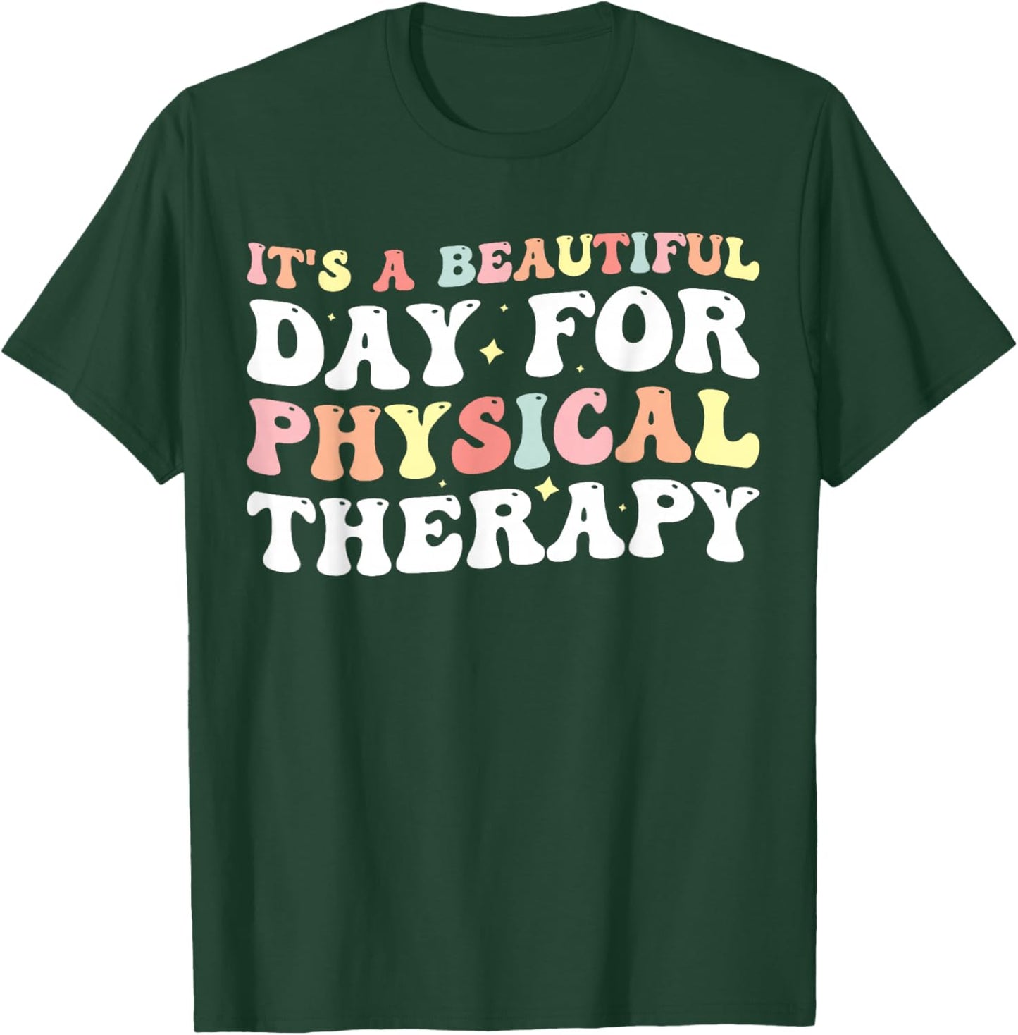 It's A Beautiful Day For Physical Therapy T-Shirt - T-Shirt | Forest