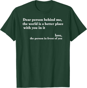 Positive Message Quote Dear Person Behind Me Love(Back only) T-Shirt - T-Shirt | Forest