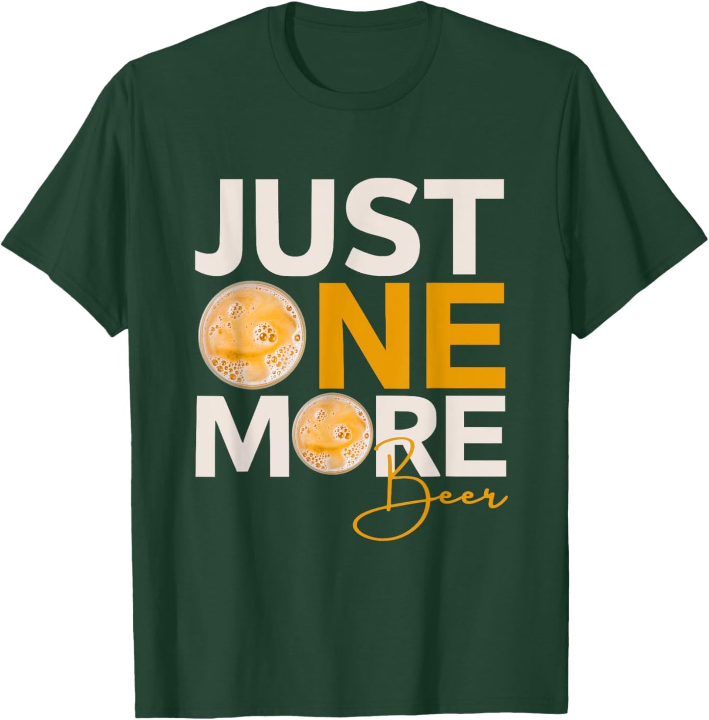 Funny Drinking Quote Just One More Beer T-Shirt - T-Shirt | Forest