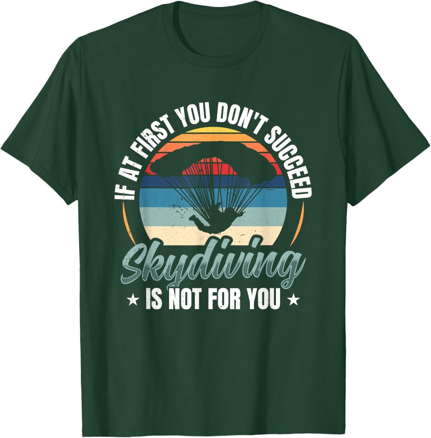 If At First You Don't Succeed Skydiving Is Not For You Sky T-Shirt - T-Shirt | Forest