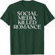 Social Media Killed Romance Funny Saying Love Men Women T-Shirt - T-Shirt | Forest