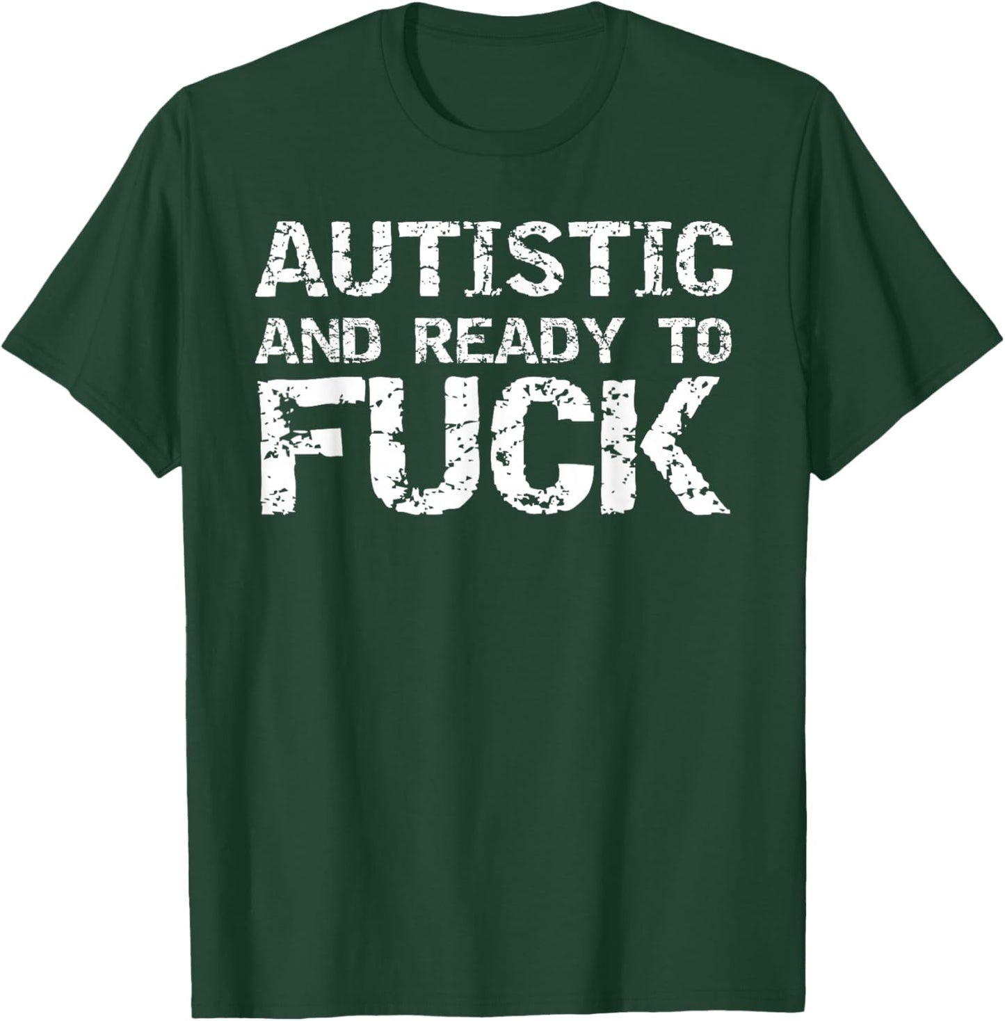 Autistic and Ready to Fuck Funny Sex Joke Saying for Autism T-Shirt - T-Shirt | Forest