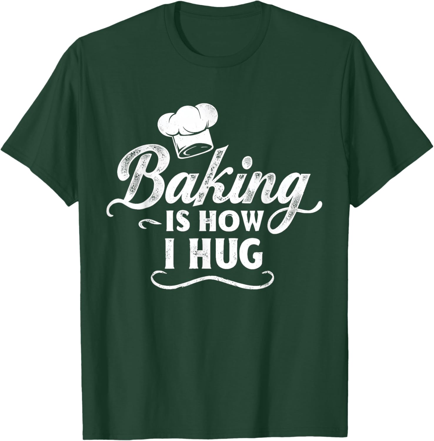 Baking Is How I Hug Funny Baker Lover Baking Enthusiast T-Shirt - T-Shirt | Forest