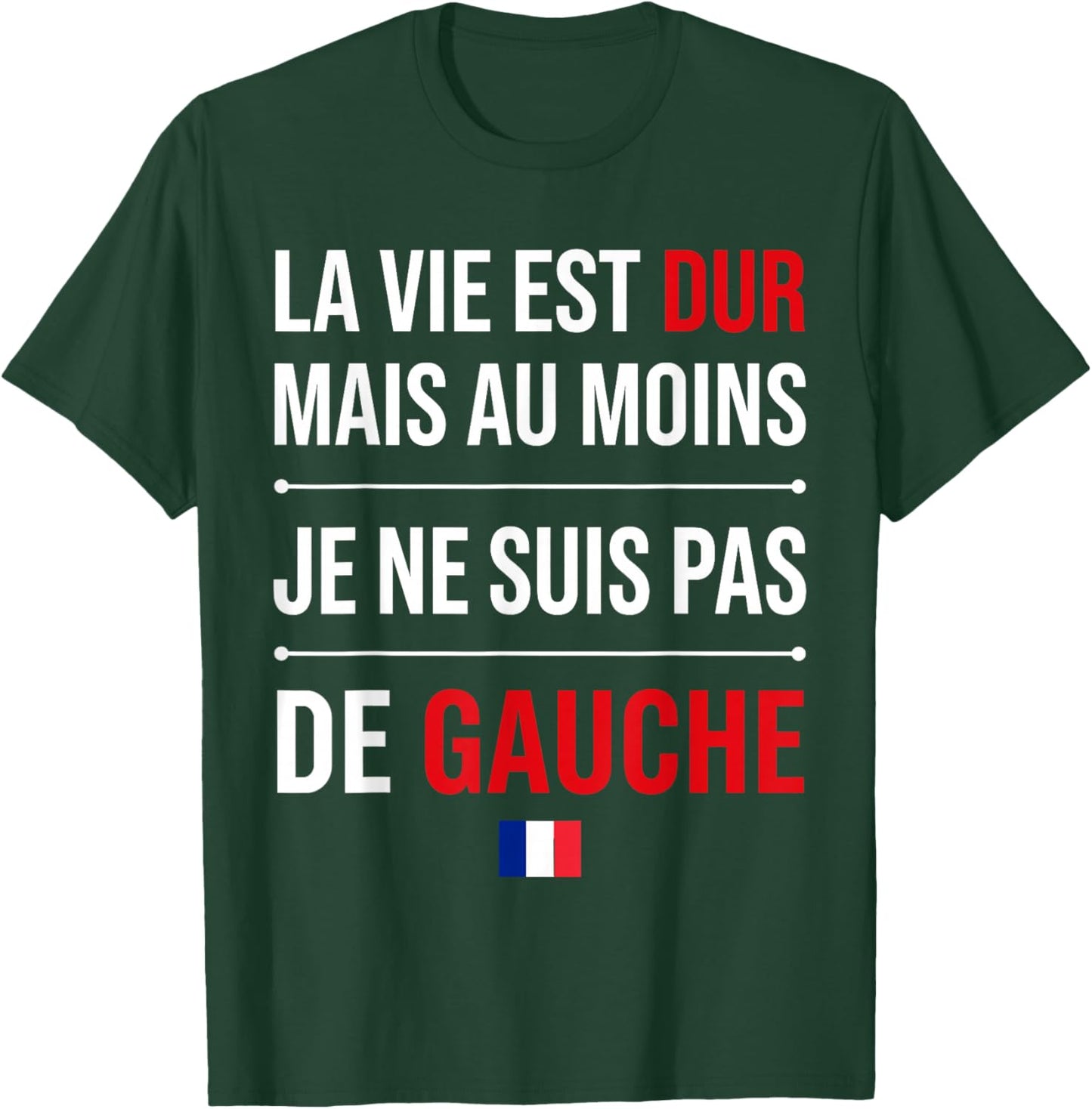 Humour France la Vie est Dur mais Je ne suis Pas de Gauche T-Shirt - T-Shirt | Forest