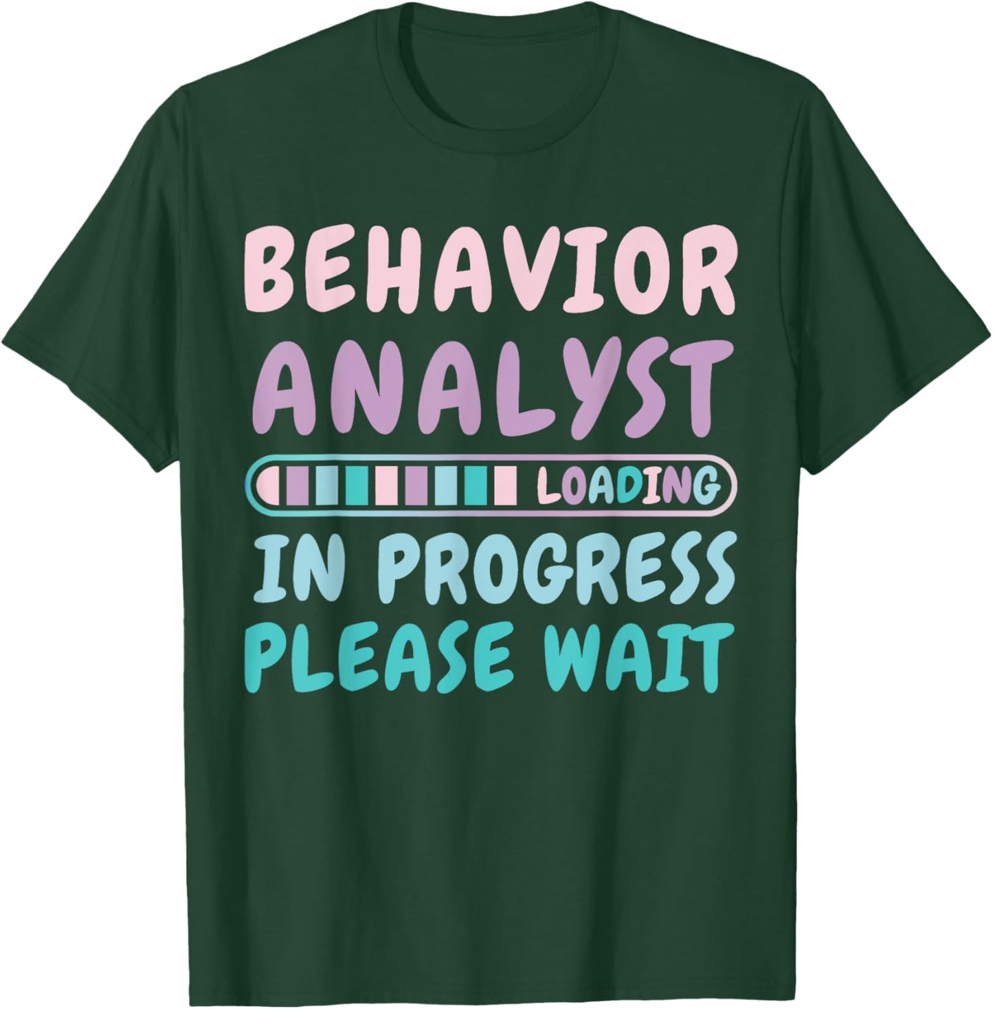 Behavior Analyst In Progress Funny Loading T-Shirt - T-Shirt | Forest