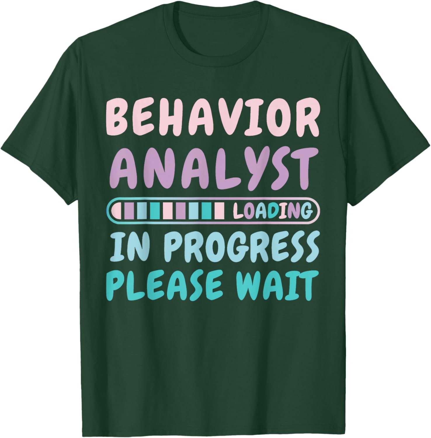 Behavior Analyst In Progress Funny Loading T-Shirt - T-Shirt | Forest