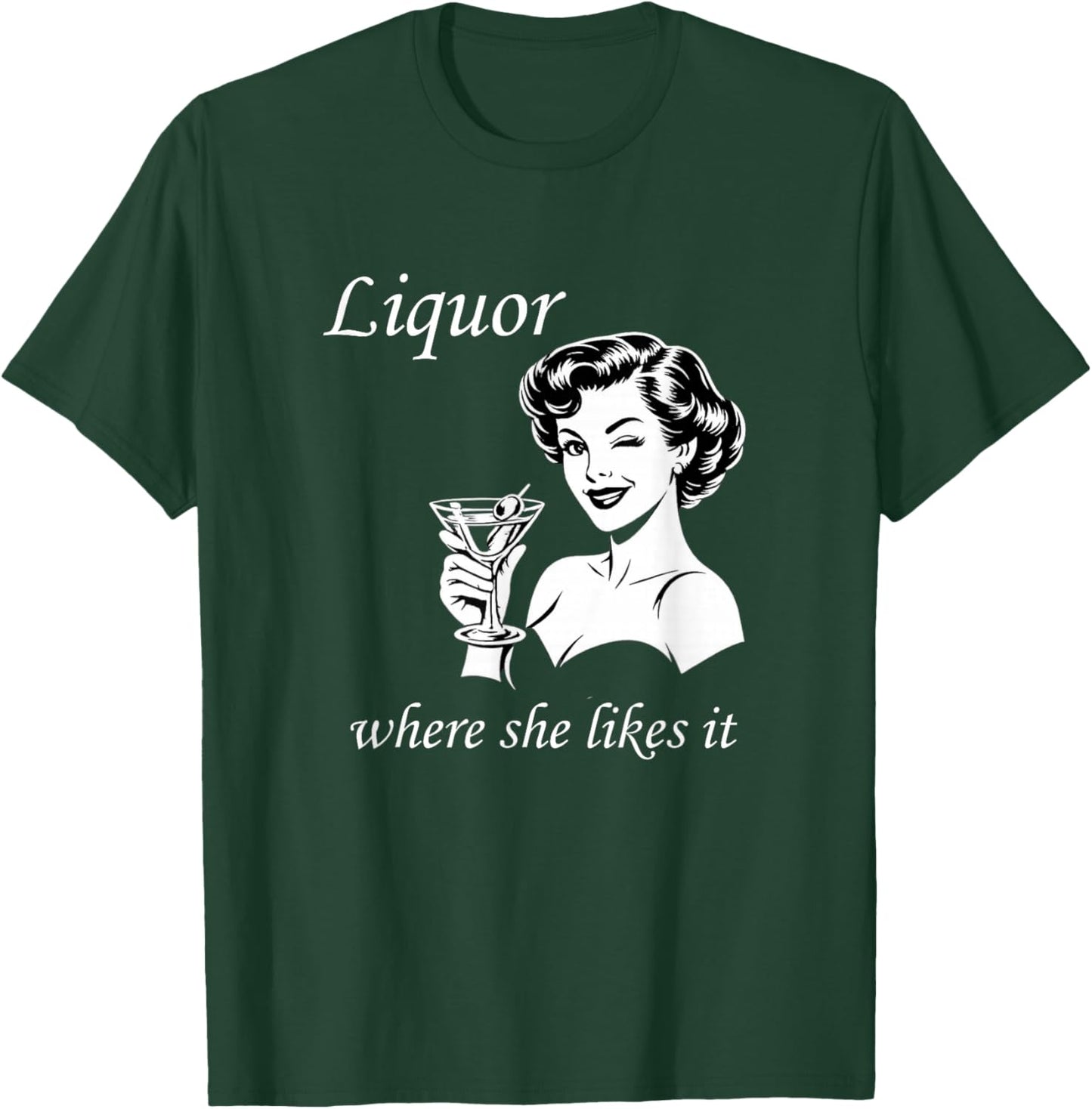 Liquor Where She Likes It Funny Adult Humor Drinking Meme T-Shirt - T-Shirt | Forest